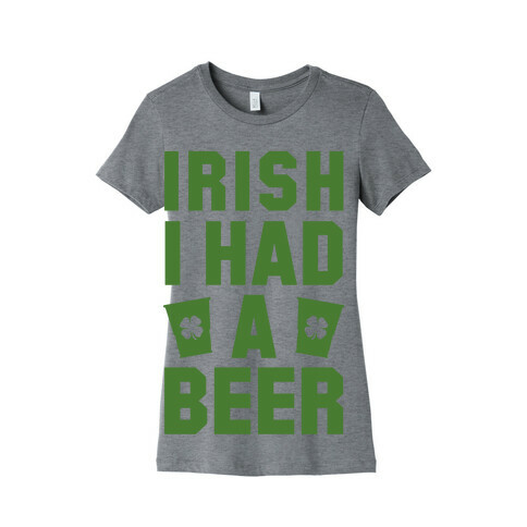 Irish I Had a Beer Womens T-Shirt