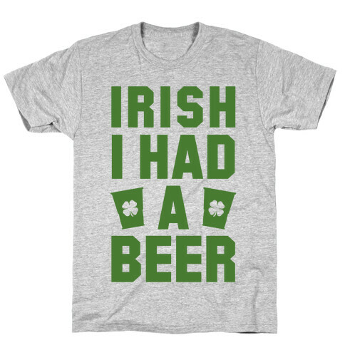 Irish I Had a Beer T-Shirt