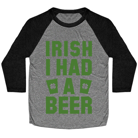 Irish I Had a Beer Baseball Tee