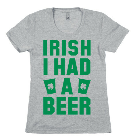 Irish I Had a Beer Womens T-Shirt