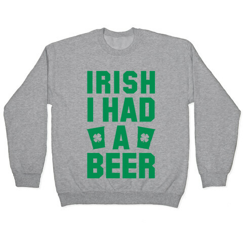 Irish I Had a Beer Pullover