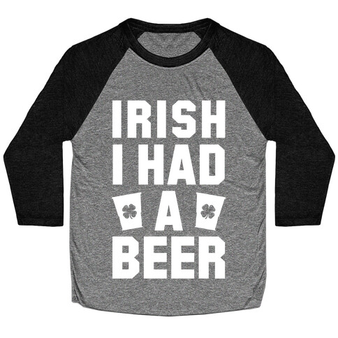 Irish I Had a Beer Baseball Tee