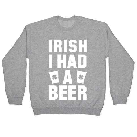 Irish I Had a Beer Pullover