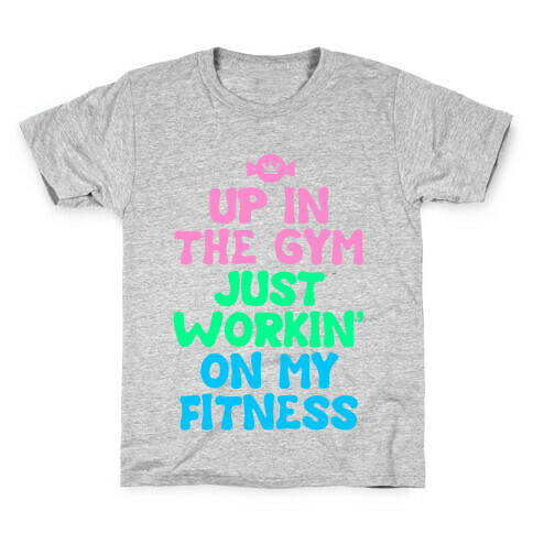 Up in the Gym Just Workin' on My Fitness Kids T-Shirt