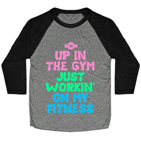 Up in the Gym Just Workin' on My Fitness Baseball Tee