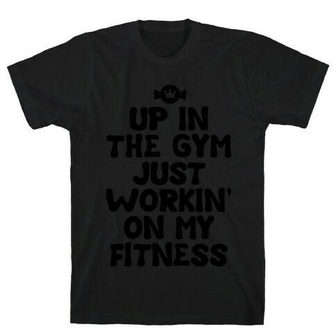 Up in the Gym Just Workin' on My Fitness (neon) T-Shirt