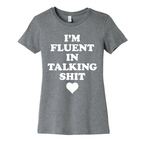 I'm Fluent In Talking Shit Womens T-Shirt