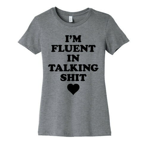 I'm Fluent In Talking Shit Womens T-Shirt