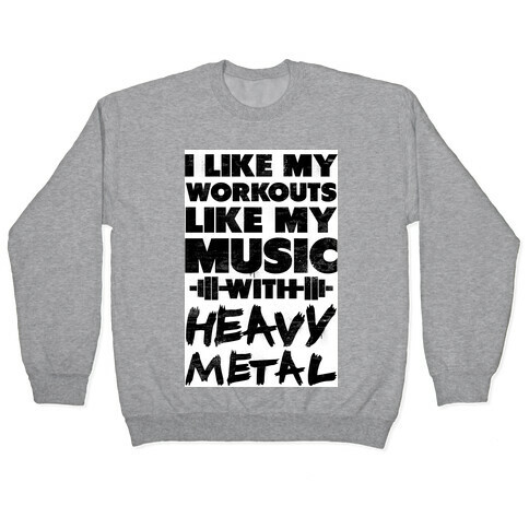I Like My Workouts Like My Music Pullover