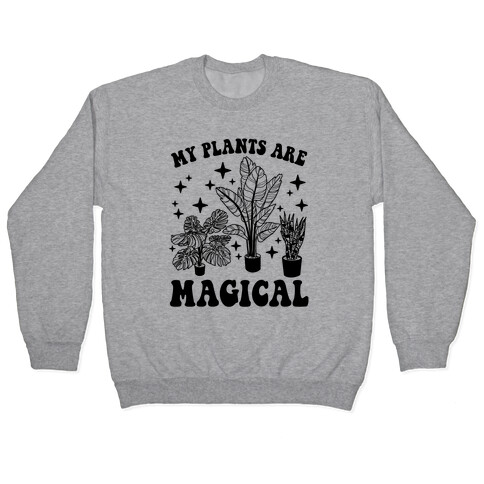 My Plants Are Magical Pullover