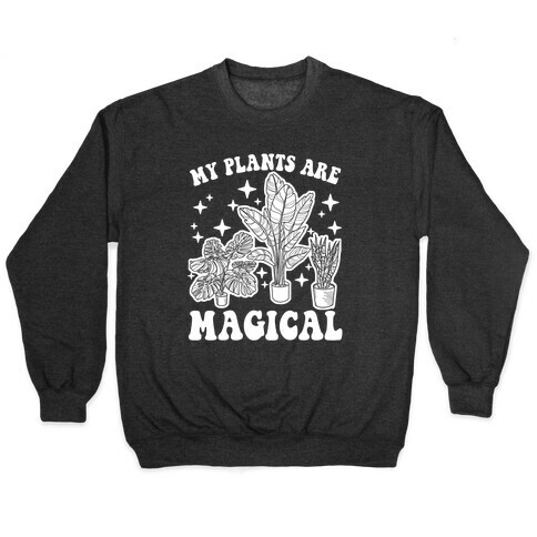 My Plants Are Magical Pullover