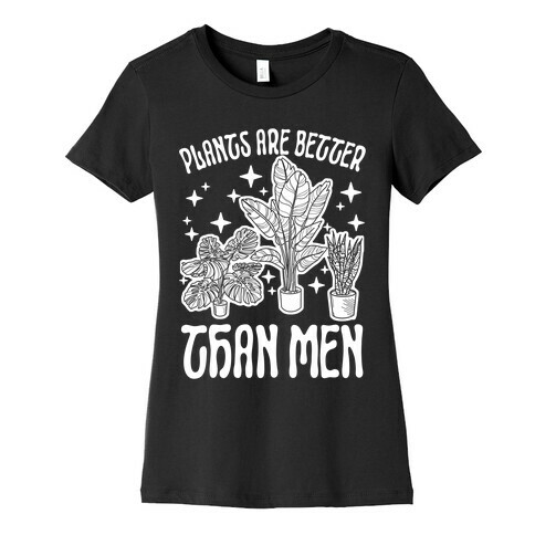 Plants Are Better Than Men Womens T-Shirt