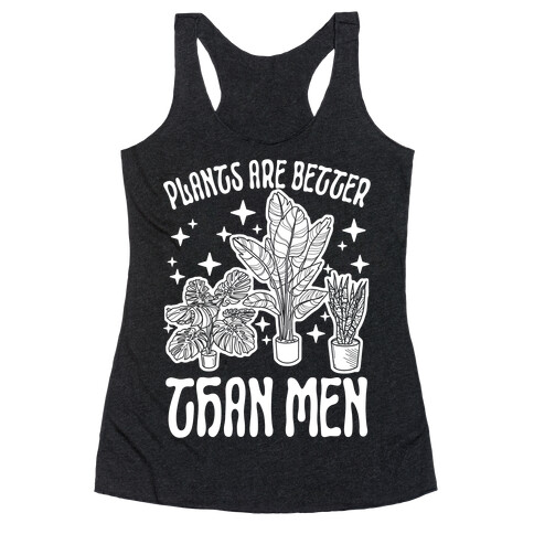 Plants Are Better Than Men Racerback Tank Top