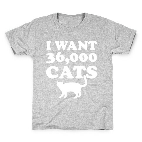 I Want 36,000 Cats Kids T-Shirt