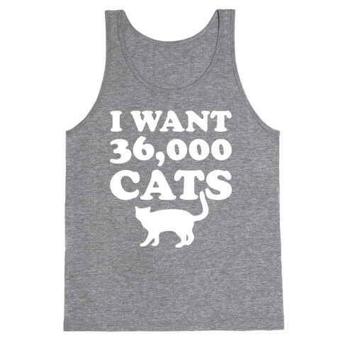 I Want 36,000 Cats Tank Top