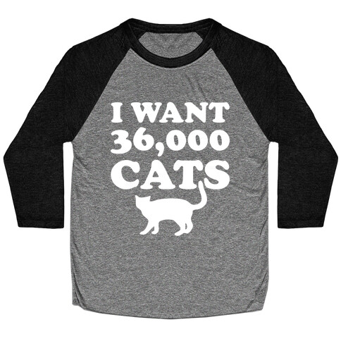 I Want 36,000 Cats Baseball Tee