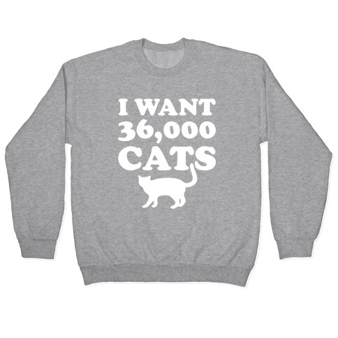 I Want 36,000 Cats Pullover