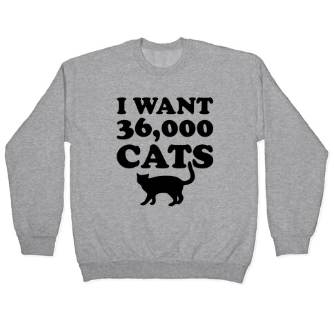 I Want 36,000 Cats Pullover