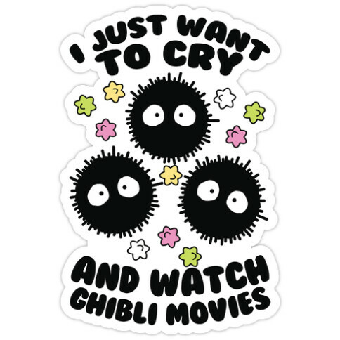 I Just Want To Cry And Watch Ghibli Movies Die Cut Sticker