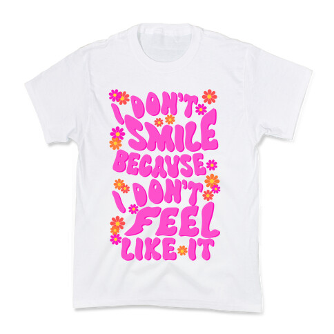 I Don't Smile Because I Don't Feel Like It Kids T-Shirt