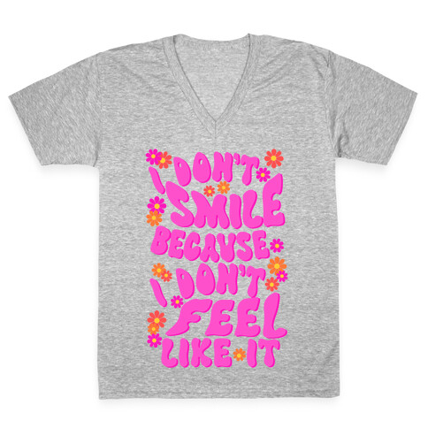 I Don't Smile Because I Don't Feel Like It V-Neck Tee Shirt