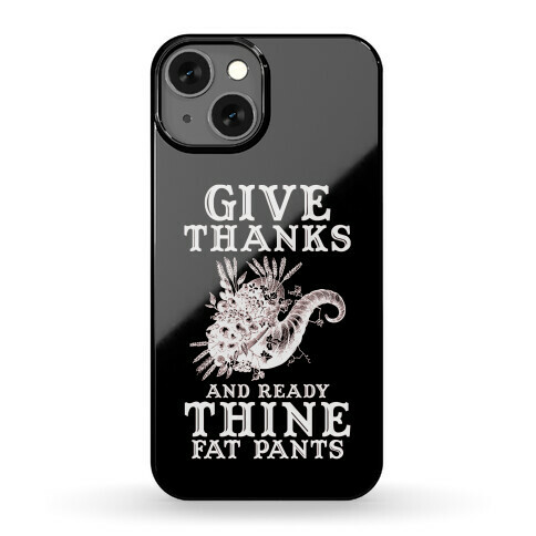 Give Thanks And Ready Thine Fat Pants Phone Case