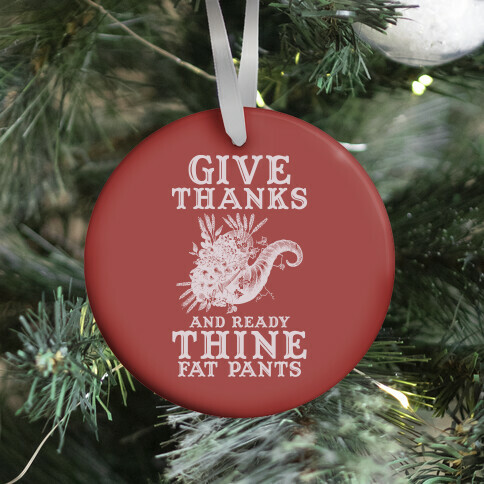 Give Thanks And Ready Thine Fat Pants Ornament