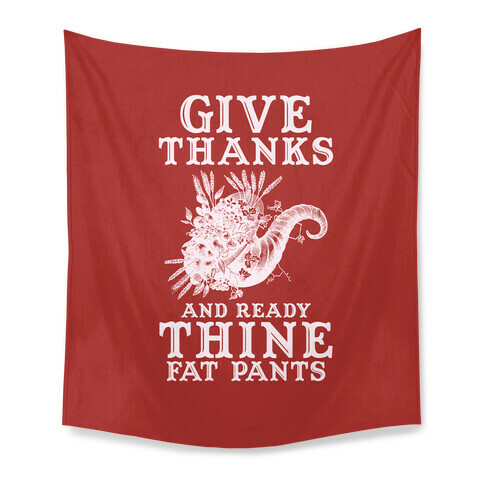 Give Thanks And Ready Thine Fat Pants Tapestry