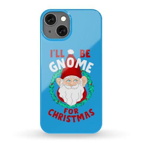 I'll Be Gnome for Christmas Phone Case