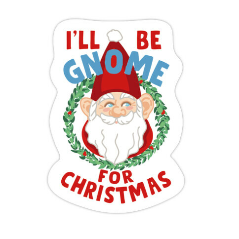 I'll Be Gnome for Christmas Die Cut Sticker