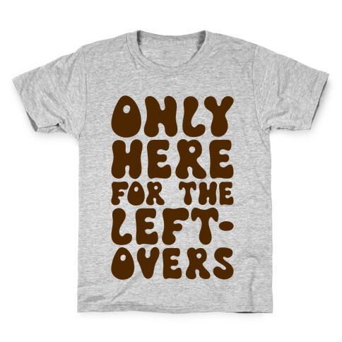 Only Here For The Leftovers Kids T-Shirt