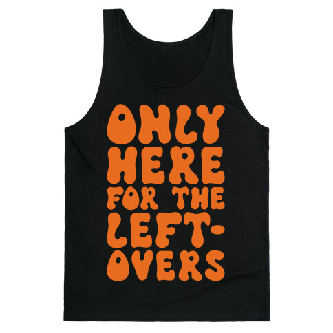 Only Here For The Leftovers Tank Top