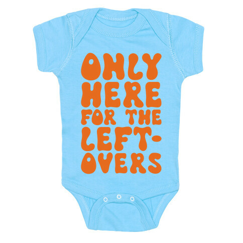 Only Here For The Leftovers Baby One-Piece