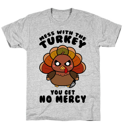 Mess With The Turkey You Get No Mercy T-Shirt