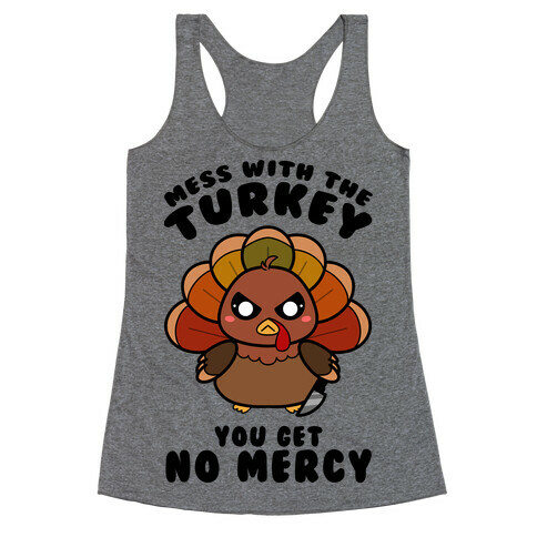 Mess With The Turkey You Get No Mercy Racerback Tank Top