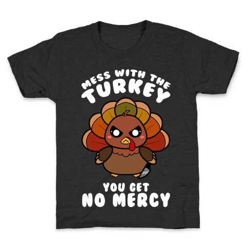 Mess With The Turkey You Get No Mercy Kids T-Shirt