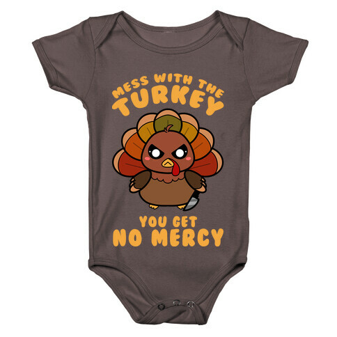 Mess With The Turkey You Get No Mercy Baby One-Piece