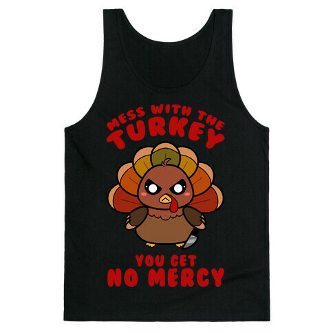 Mess With The Turkey You Get No Mercy Tank Top