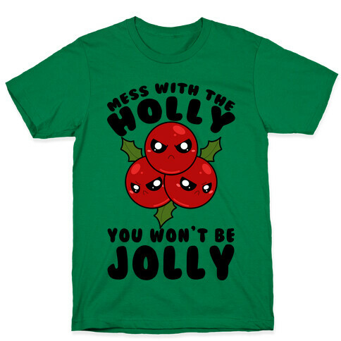 Mess With The Holly You Won't Be Jolly T-Shirt