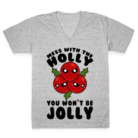 Mess With The Holly You Won't Be Jolly V-Neck Tee Shirt