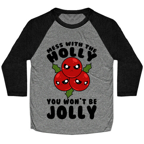 Mess With The Holly You Won't Be Jolly Baseball Tee