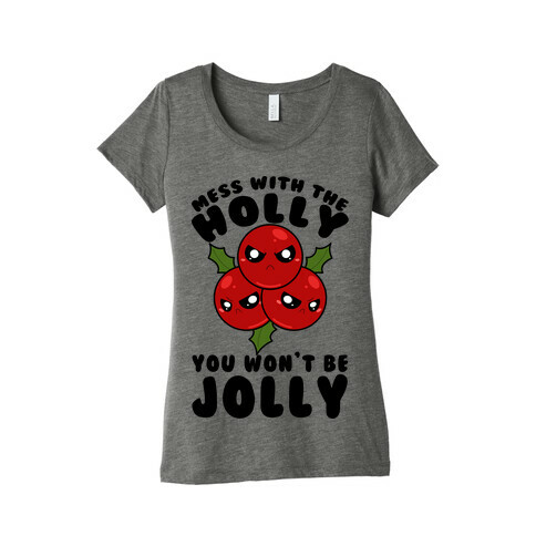 Mess With The Holly You Won't Be Jolly Womens T-Shirt