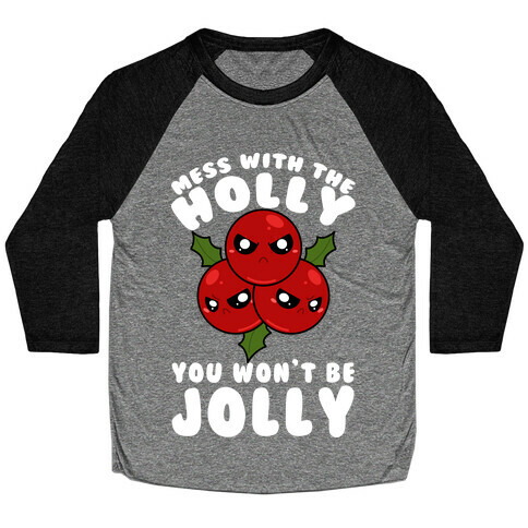 Mess With The Holly You Won't Be Jolly Baseball Tee