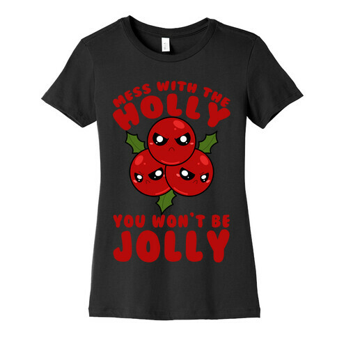 Mess With The Holly You Won't Be Jolly Womens T-Shirt