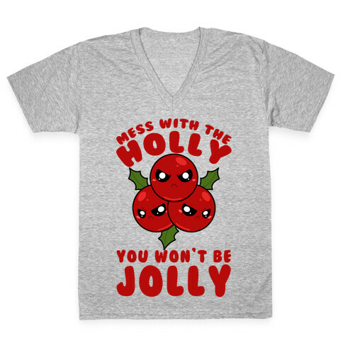 Mess With The Holly You Won't Be Jolly V-Neck Tee Shirt