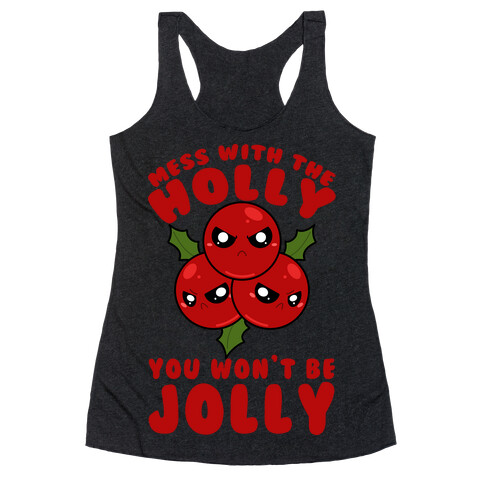 Mess With The Holly You Won't Be Jolly Racerback Tank Top