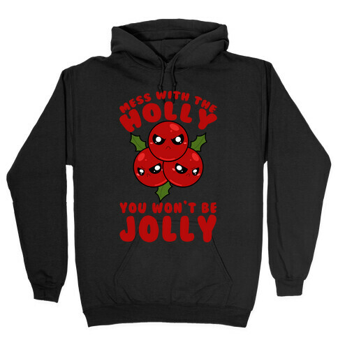 Mess With The Holly You Won't Be Jolly Hooded Sweatshirt