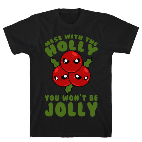 Mess With The Holly You Won't Be Jolly T-Shirt