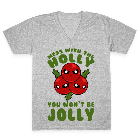 Mess With The Holly You Won't Be Jolly V-Neck Tee Shirt
