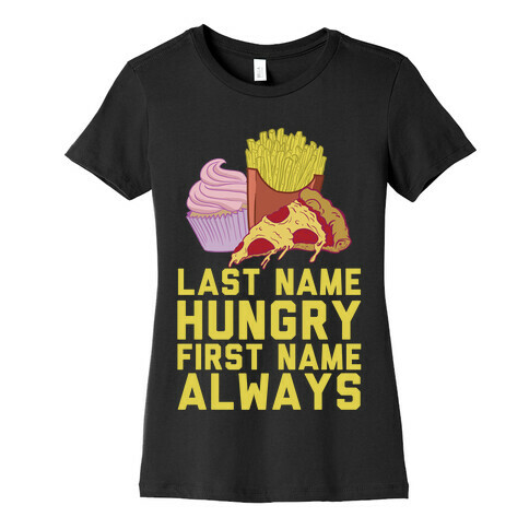 Always Hungry Womens T-Shirt